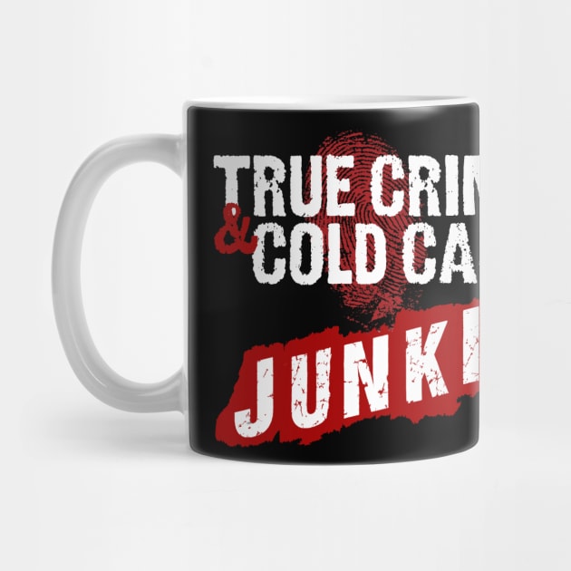 True Crime And Cold Case Junkie Design by HellwoodOutfitters